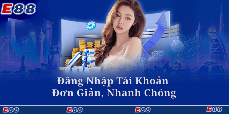 Đăng nhập tài khoản E88 đơn giản, nhanh chóng