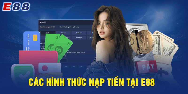 Các Bước Nạp Tiền Tài Khoản E88 Chi Tiết