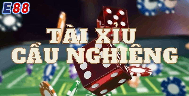 Tìm hiểu về cách đánh tài xỉu cầu nghiêng tại E88