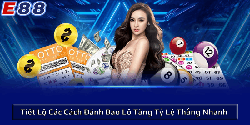 Tiết lộ các cách đánh bao lô tăng tỷ lệ thắng nhanh nhất